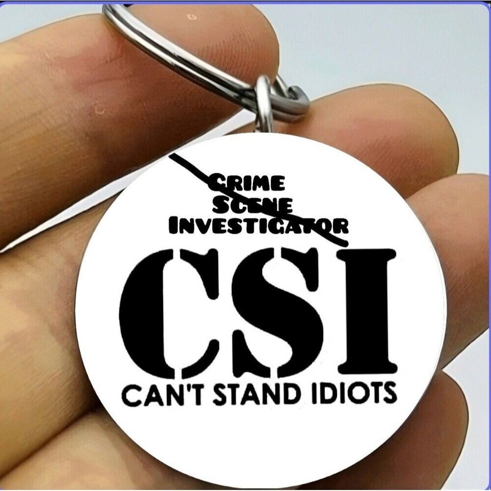 Crime Scene Investigator Can't STAND idiot Funny Joke Prank Stainless Keychain